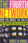 The Fourth Network: How FOX Broke the Rules and Reinvented Television